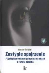 Zastygłe spojrzenie. Autor: Patzlaff Rainer. Dobreksiazki.pl Okładka książki Zastygłe spojrzenie