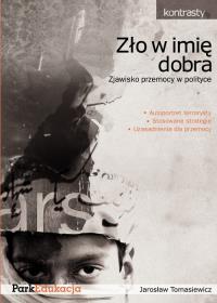 Zło w imię dobra. Zjawisko przemocy w... PARK/PWN. Autor: Tomasiewicz Jarosław. Dobreksiazki.pl Okładka książki Zło w imię dobra. Zjawisko przemocy w... PARK/PWN