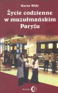 Życie codzienne w muzułmańskim Paryżu. Autor: Widy Marta. Dobreksiazki.pl Okładka książki Życie codzienne w muzułmańskim Paryżu