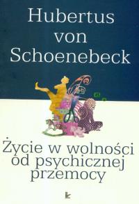 Życie w wolności od psychicznej przemocy. Autor: Schoenebeck Hubertus. Dobreksiazki.pl Okładka książki Życie w wolności od psychicznej przemocy