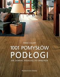 1001 pomysłów. Podłogi. Autor: Callery Emma. Dobreksiazki.pl Okładka książki 1001 pomysłów. Podłogi