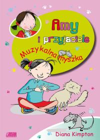 Amy i przyjaciele. Muzykalna myszka. Autor: Kimpton Diana. Dobreksiazki.pl Okładka książki Amy i przyjaciele. Muzykalna myszka