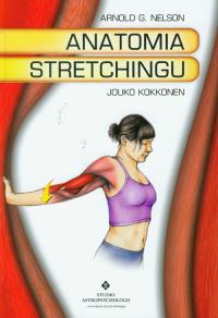 Anatomia stretchingu. Autor: Nelson Arnold G., Kokkonen Jouko. Dobreksiazki.pl Okładka książki Anatomia stretchingu
