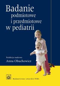 Badanie podmiotowe i przedmiotowe w pediatrii PZWL. Autor: Anna Obuchowicz. Dobreksiazki.pl Okładka książki Badanie podmiotowe i przedmiotowe w pediatrii PZWL