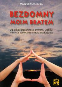 Bezdomny moim bratem. Autor: Duda Małgorzata. Dobreksiazki.pl Okładka książki Bezdomny moim bratem