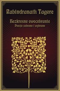 Bezkresne owocobranie. Autor: Rabindranath Tagore. Dobreksiazki.pl Okładka książki Bezkresne owocobranie