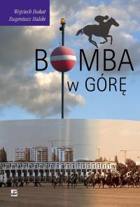Bomba w górę. Autor: Michalski Eugeniusz, Bukat Wojciech. Dobreksiazki.pl Okładka książki Bomba w górę