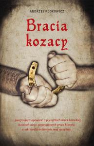 Bracia kozacy. Autor: Podkowicz Andrzej. Dobreksiazki.pl Okładka książki Bracia kozacy
