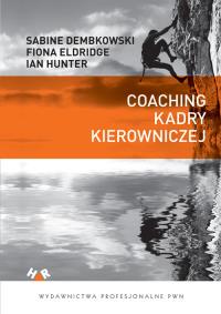 Coaching kadry kierowniczej. Autor: Dembkowski Sabine, Eldridge Fiona, Hunter Ian. Dobreksiazki.pl Okładka książki Coaching kadry kierowniczej