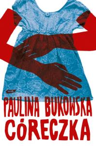 Córeczka - Paulina Bukowska. Autor: Bukowska Paulina. Dobreksiazki.pl Okładka książki Córeczka - Paulina Bukowska
