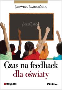 Czas na feedback dla oświaty. Autor: Radwańska Jadwiga. Dobreksiazki.pl Okładka książki Czas na feedback dla oświaty
