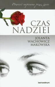 Czas nadziei. Autor: Wachowicz-Makowska Jolanta. Dobreksiazki.pl Okładka książki Czas nadziei