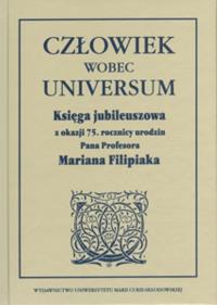 Człowiek wobec universum Księga jubileuszowa z okazji 75. rocznicy urodzin Pana Profesora Mariana Filipiaka. Wydawca: UMCS. Dobreksiazki.pl Opakowanie Człowiek wobec universum Księga jubileuszowa z okazji 75. rocznicy urodzin Pana Profesora Mariana Filipiaka