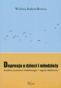 Depresja u dzieci i młodzieży. Autor: Radziwiłłowicz Wioletta. Dobreksiazki.pl Okładka książki Depresja u dzieci i młodzieży