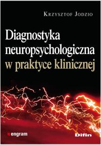 Diagnostyka neuropsychologiczna w praktyce klinicznej. Autor: Jodzio Krzysztof. Dobreksiazki.pl Okładka książki Diagnostyka neuropsychologiczna w praktyce klinicznej