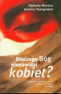 Dlaczego Bóg nienawidzi kobiet. Autor: Ophelia Benson, Jeremy Stangroom. Dobreksiazki.pl Okładka książki Dlaczego Bóg nienawidzi kobiet