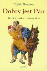Dobry jest Pan Biblijne orędzie o miłosierdziu. Autor: Terrinoni Ubaldo. Dobreksiazki.pl Okładka książki Dobry jest Pan Biblijne orędzie o miłosierdziu