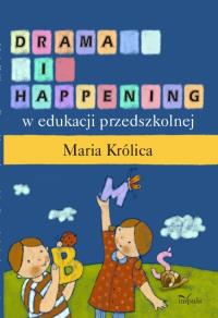 Drama i happening w edukacji przedszkolnej. Autor: Królica Maria. Dobreksiazki.pl Okładka książki Drama i happening w edukacji przedszkolnej