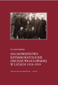 Duchowieństwo rzymskokatolickie diecezji włocławskiej w latach 1918-1939. Autor: Dębiński Józef. Dobreksiazki.pl Okładka książki Duchowieństwo rzymskokatolickie diecezji włocławskiej w latach 1918-1939