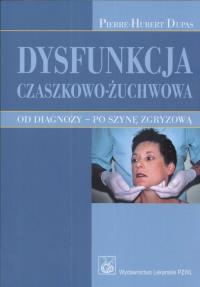 Dysfunkcja czaszkowo-żuchwowa. Autor: Dupas Pierre-Hubert. Dobreksiazki.pl Okładka książki Dysfunkcja czaszkowo-żuchwowa