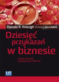 Dziesięć przykazań w biznesie. Autor: Donald R. Keough. Dobreksiazki.pl Okładka książki Dziesięć przykazań w biznesie