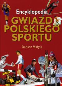 Encyklopedia gwiazd polskiego sportu. Autor: Dariusz Matyja. Dobreksiazki.pl Okładka książki Encyklopedia gwiazd polskiego sportu