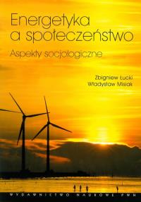 Energetyka a społeczeństwo. Autor: Łucki Zbigniew, Misiak Władysław. Dobreksiazki.pl Okładka książki Energetyka a społeczeństwo