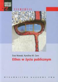Ethos w życiu publicznym. Autor: Cern Karolina M.. Dobreksiazki.pl Okładka książki Ethos w życiu publicznym