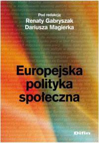 Europejska polityka społeczna. Autor: GABRYSZAK R. MAGIERKA D.. Dobreksiazki.pl Okładka książki Europejska polityka społeczna