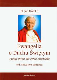 Ewangelia o Duchu Świętym Tysiąc myśli dla serca człowieka. Autor: Jan Paweł II. Dobreksiazki.pl Okładka książki Ewangelia o Duchu Świętym Tysiąc myśli dla serca człowieka