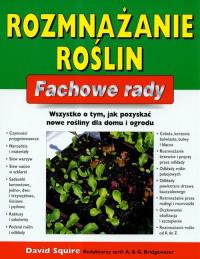 Fachowe rady. Rozmnażanie roślin. Autor: Squire David. Dobreksiazki.pl Okładka książki Fachowe rady. Rozmnażanie roślin