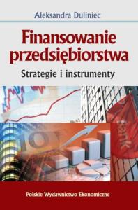 Finansowanie przedsiębiorstwa. Autor: Duliniec Aleksandra. Dobreksiazki.pl Okładka książki Finansowanie przedsiębiorstwa