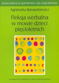 Fleksja werbalna w mowie dzieci pięcioletnich. Autor: Banaszkiewicz Agnieszka. Dobreksiazki.pl Okładka książki Fleksja werbalna w mowie dzieci pięcioletnich