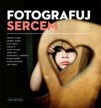Fotografuj sercem - Galaktyka. Autor: Clark Tracey. Dobreksiazki.pl Okładka książki Fotografuj sercem - Galaktyka