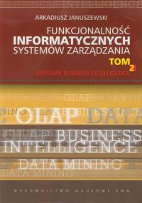 Funkcjonalność informatycznych systemów zarządzania tom 2. Autor: Januszewski Arkadiusz. Dobreksiazki.pl Okładka książki Funkcjonalność informatycznych systemów zarządzania tom 2