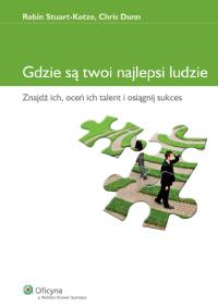 Gdzie są twoi najlepsi ludzie. Autor: Stuart-Kotze Robin, Dunn Chris. Dobreksiazki.pl Okładka książki Gdzie są twoi najlepsi ludzie