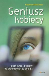 Geniusz kobiecy Duchowość kobiety od średniowiecza po dziś. Autor: Croce Giovanna. Dobreksiazki.pl Okładka książki Geniusz kobiecy Duchowość kobiety od średniowiecza po dziś