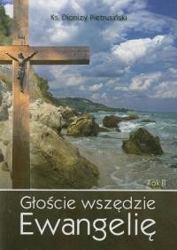 Głoście wszędzie Ewangelię. Rok B. Autor: Pietrusiński Dionizy. Dobreksiazki.pl Okładka książki Głoście wszędzie Ewangelię. Rok B