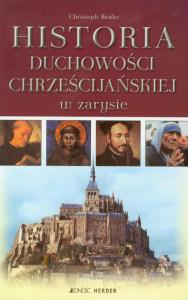 Historia duchowości chrześcijańskiej w zarysie. Autor: Benke Christoph. Dobreksiazki.pl Okładka książki Historia duchowości chrześcijańskiej w zarysie