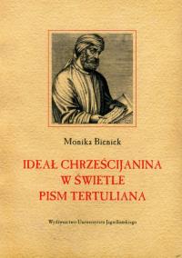 Ideał chrześcijanina w świetle pism Tertuliana. Autor: Bieniek Monika. Dobreksiazki.pl Okładka książki Ideał chrześcijanina w świetle pism Tertuliana