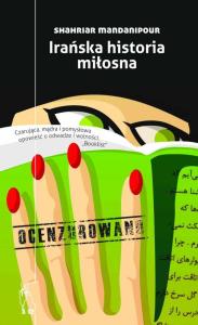 Irańska historia miłosna ocenzurowano. Autor: Mandanipour Shahriar. Dobreksiazki.pl Okładka książki Irańska historia miłosna ocenzurowano