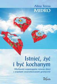 Istnieć, żyć i być kochanym. Autor: Midro Alina Teresa. Dobreksiazki.pl Okładka książki Istnieć, żyć i być kochanym