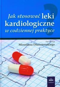 Jak stosować leki kardiologiczne w codziennej praktyce. Wydawca: Czelej. Dobreksiazki.pl Opakowanie Jak stosować leki kardiologiczne w codziennej praktyce