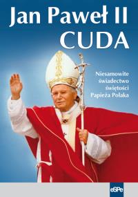 Jan Paweł II. Cuda. Autor: Matusiak Anna. Dobreksiazki.pl Okładka książki Jan Paweł II. Cuda