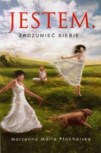 Jestem Zrozumieć siebie. Autor: Płocharska Marzenna Maria. Dobreksiazki.pl Okładka książki Jestem Zrozumieć siebie