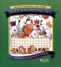 Jezus powiedział że... Ulubione przypowieści biblijne. Autor: Butterworth Nick, Mick Inkpen. Dobreksiazki.pl Okładka książki Jezus powiedział że... Ulubione przypowieści biblijne