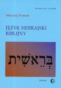 Język hebrajski biblijny. Autor: Tomal Maciej. Dobreksiazki.pl Okładka książki Język hebrajski biblijny