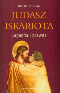 Judasz Iskariota Legenda i prawda. Autor: Lona Horacio E.. Dobreksiazki.pl Okładka książki Judasz Iskariota Legenda i prawda