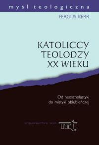 Katoliccy teolodzy XX wieku. Autor: Kerr Fergus. Dobreksiazki.pl Okładka książki Katoliccy teolodzy XX wieku