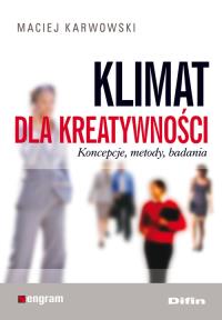 Klimat dla kreatywności. Autor: Maciej Karwowski. Dobreksiazki.pl Okładka książki Klimat dla kreatywności